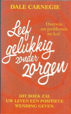 DALE CARNEGIE**LEEF GELUKKIG ZONDER ZORGEN**OVERWIN UW PROBLEMEN EN LEEF.**PAPERBACK.**