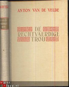 ANTON VAN DE VELDE**DE RECHTVAERDIGE TROU**DEEL I + DEEL II*