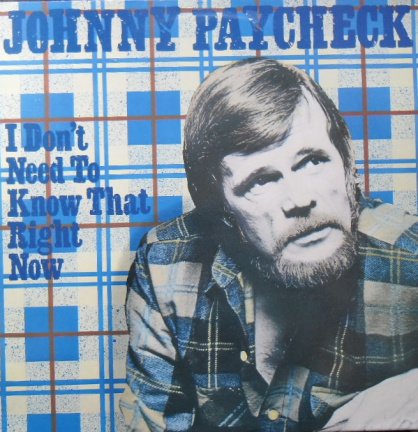 Johnny Paycheck / I don't need to know that right now - nr. 1
