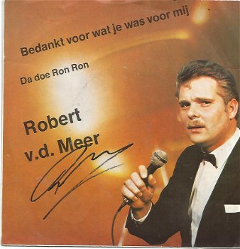 Robert v.d. Meer ; Bedankt voor wat je was voor mij (Gesigneerd) (1985) - 1