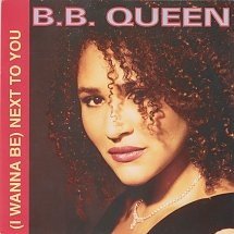 B. B. Queen : (I Wanna Be) Next To You (1991)
