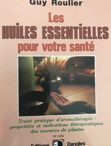 Les huiles essentielles pour votre santé, Guy Roulier