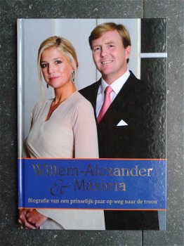 Willem Alexander & Maxima - Biografie van een prinselijk paar - 1