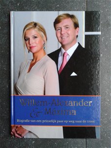Willem Alexander & Maxima - Biografie van een prinselijk paar