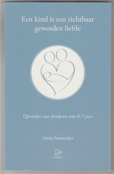 Mieke Mosmuller: Een kind is zichbaar geworden liefde - 1