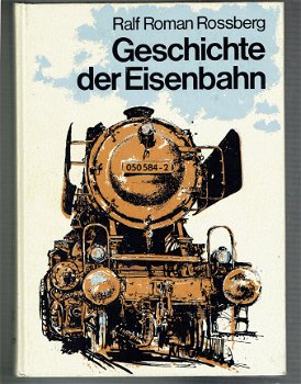 Geschichte der Eisenbahn von Ralf Roman Rossberg (trein, treinen) - 1