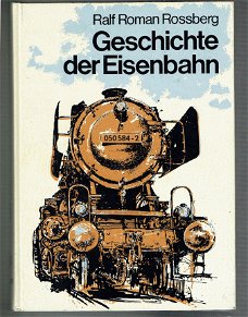 Geschichte der Eisenbahn von Ralf Roman Rossberg (trein, treinen)