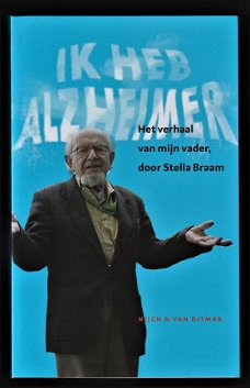 IK HEB ALZHEIMER - Het verhaal van de vader van Stella Braam