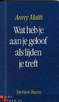 Matti, Anny	Wat heb je aan je geloof als lijden je treft - 1