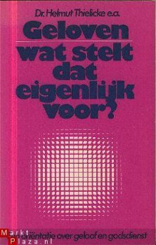 Thielicke, Helmut	Geloven wat stelt dat eigenlijk voor ? - 1