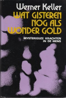 Wat gisteren nog als wonder gold door Werner Keller