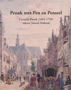 Pronk met Pen en Penseel - Cornelis Pronk (1691-1759) tekent Noord-Holland