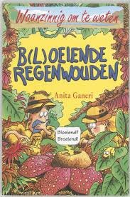Anita Ganeri  -  Waanzinnig Om Te Weten  B(l)oeiende regenwouden