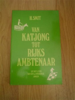 Van katjong tot rijksambtenaar door H. Smit - 1