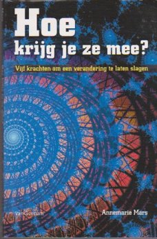 Hoe krijg je ze mee ? vijf krachten om een verandering te laten slagen