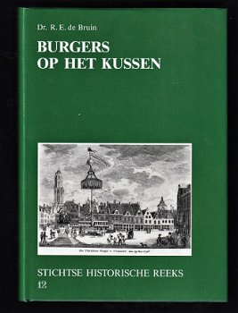 BURGERS OP HET KUSSEN - Dr. R.E. de Bruin - Geschiedenis Utrecht - 1