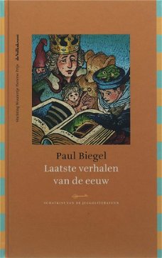 Paul Biegel   -  Laatste Verhalen Van De Eeuw  (Hardcover/Gebonden)