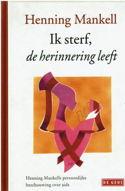 VERKOCHT Henning Mankell = Ik sterf, de herinnering leeft