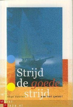 Bouter, Hugo	Strijd de goede strijd van het geloof - 1