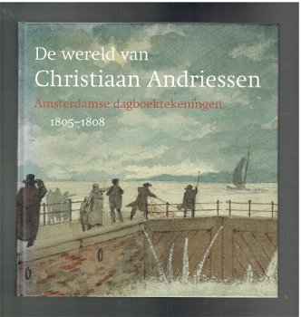 De wereld van Christiaan Andriessen, dagboek 1805-1808 Amsterdam - 1