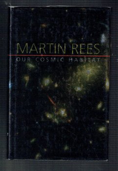 Our cosmic habitat by Martin Rees - 1