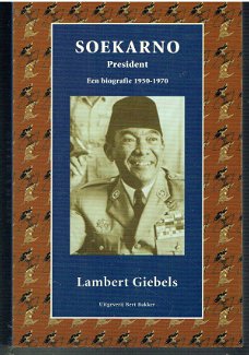 Soekarno president, een biografie 1950-1970 door L. Giebels