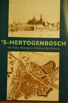 's_Hertogenbosch. Een Rijke, Roerige en Roemruchte Historie