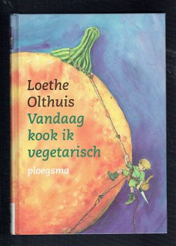 Vandaag kook ik vegetarisch door Loethe Olthuis - 1