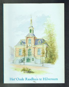 Het oude raadhuis te Hilversum door E.E. van Mensch ea - 1