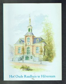 Het oude raadhuis te Hilversum door E.E. van Mensch ea