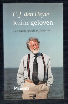 Ruim geloven, een theologisch zelfportret, C.J. den Heyer - 1