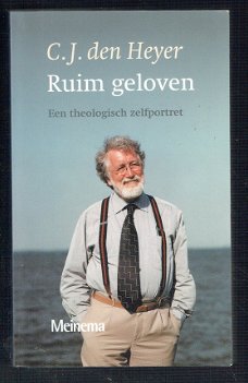 Ruim geloven, een theologisch zelfportret, C.J. den Heyer