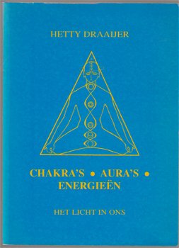 Hetty Draaijer: Chakra’s - Aura’s - Energieën - 1