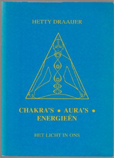 Hetty Draaijer: Chakra’s - Aura’s - Energieën