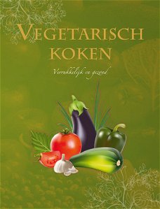 Vegetarisch koken - Verrukkelijk en gezond