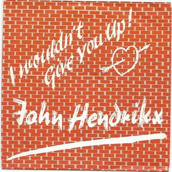 John Hendrikx ‎– I Wouldn't Give You Up (1989) - 0