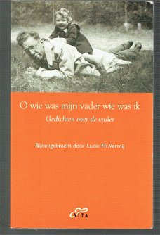 O wie was mijn vader wie was ik, gedichten verz L.Th. Vermij