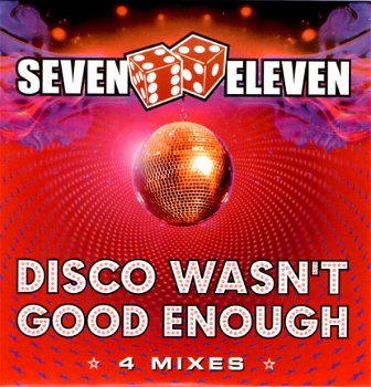 Seven Eleven ‎– Disco Wasn't Good Enough ( 4 Track CDSingle) Nieuw/Gesealed - 1