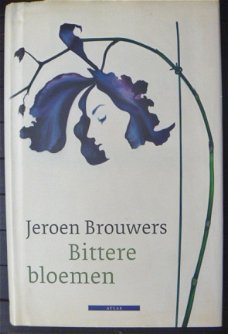 Jeroen Brouwers - Bittere bloemen - gebonden - 1e druk