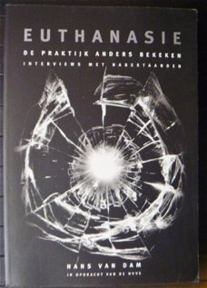 Hans van Dam - Euthanasie - de praktijk anders bekeken, interviews met nabestaanden