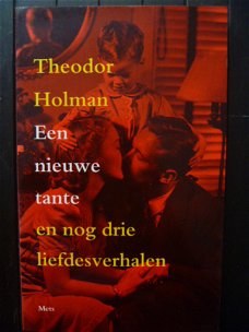 Theodor Holman - Een nieuwe tante en nog drie liefdesverhalen