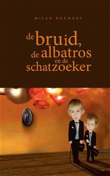 Milan Hofmans - De Bruid, De Albatros En De Schatzoeker (Hardcover/Gebonden) - 1