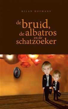 Milan Hofmans  -   De Bruid, De Albatros En De Schatzoeker  (Hardcover/Gebonden)
