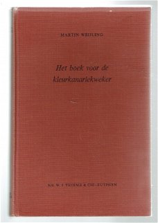 Het boek voor de kleurkanariekweker door M. Weijling