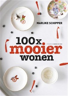 Marijke Schipper  -  100x Mooier Wonen  (Hardcover/Gebonden)