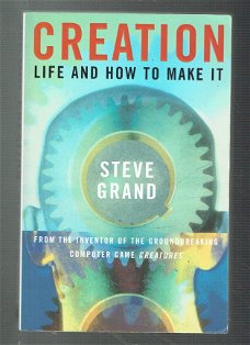 Creation, life and how to make it by Steve Grand