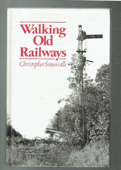 Walking old railways by Christopher Somerville (treinen, spoorwegen) - 1