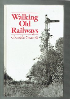 Walking old railways by Christopher Somerville (treinen, spoorwegen)
