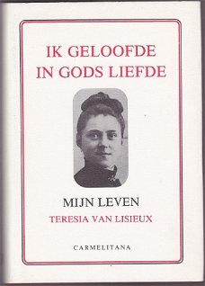 Teresia van Lisieux: Ik geloofde in Gods liefde