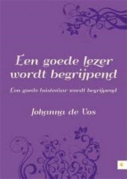 Johanna de Vos - Een Goede Lezer Wordt Begrijpend - Een Goede Luisteraar Wordt Begrijpend (Nieuw/ - 1